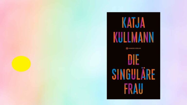 Katja Kullmann: Die Singuläre Frau